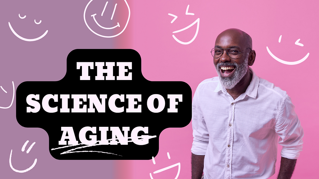 The Science of Aging: How We Age and How to Live Healthier.